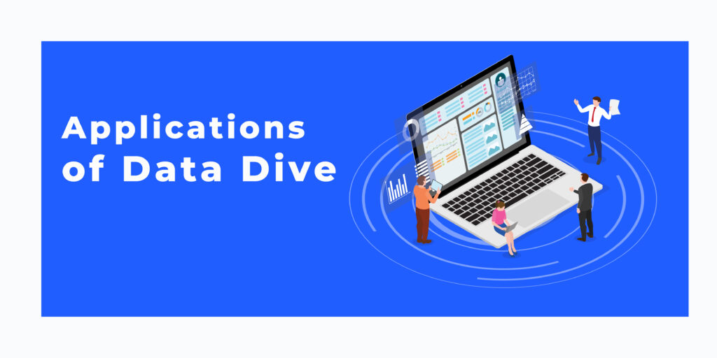 Applications of data dive