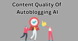 Content Quality Of Autoblogging AI