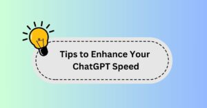 Tips to Enhance Your ChatGPT Speed